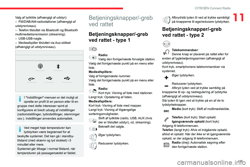 CITROEN BERLINGO VAN 2021 InstruktionsbØger (in Danish) 191
CITROËN Connect Radio
11Valg af lydkilde (afhængigt af udstyr):
– FM/DAB/AM-radiostationer (afhængigt af
udstyrsniveau).
–
T
elefon tilsluttet via Bluetooth og Bluetooth
multimedietran CITROEN BERLINGO VAN 2021 InstruktionsbØger (in Danish) 191
CITROËN Connect Radio
11Valg af lydkilde (afhængigt af udstyr):
– FM/DAB/AM-radiostationer (afhængigt af
udstyrsniveau).
–
T
elefon tilsluttet via Bluetooth og Bluetooth
multimedietran