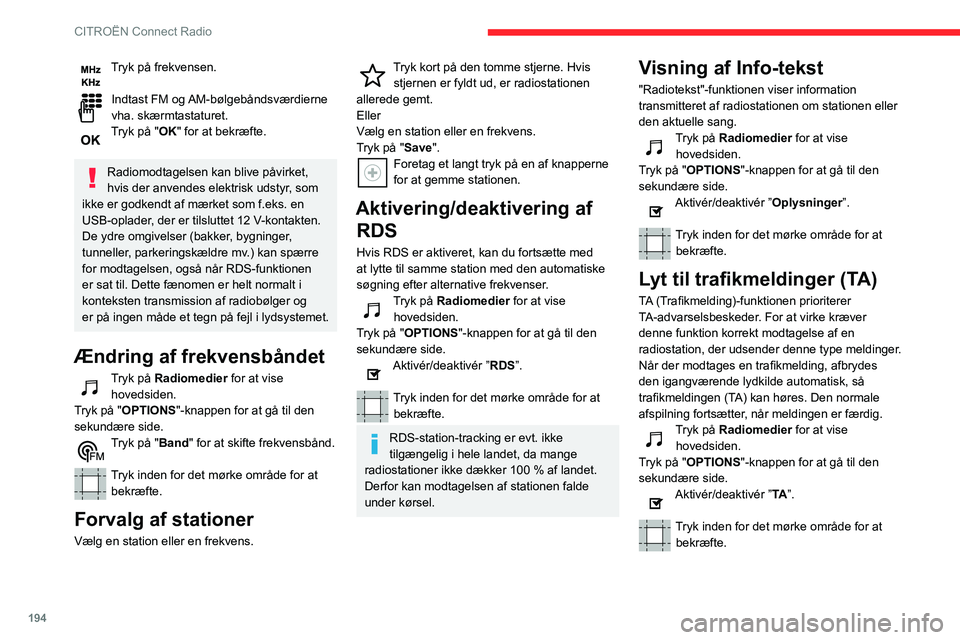 CITROEN BERLINGO VAN 2021 InstruktionsbØger (in Danish) 194
CITROËN Connect Radio
Tryk på frekvensen.
Indtast FM og AM-bølgebåndsværdierne
vha. skærmtastaturet.
Tryk på "OK" for at bekræfte.
Radiomodtagelsen kan blive påvirket,
hvis de CITROEN BERLINGO VAN 2021 InstruktionsbØger (in Danish) 194
CITROËN Connect Radio
Tryk på frekvensen.
Indtast FM og AM-bølgebåndsværdierne
vha. skærmtastaturet.
Tryk på "OK" for at bekræfte.
Radiomodtagelsen kan blive påvirket,
hvis de