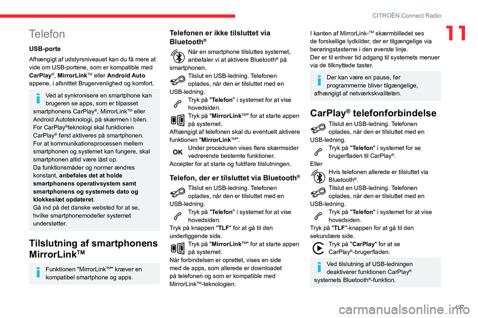 CITROEN BERLINGO VAN 2021 InstruktionsbØger (in Danish) 197
CITROËN Connect Radio
11Telefon
USB-porte
Afhængigt af udstyrsniveauet kan du få mere at
vide om USB-portene, som er kompatible med
CarPlay
®, MirrorLinkTM eller Android Auto
appene, i afsn CITROEN BERLINGO VAN 2021 InstruktionsbØger (in Danish) 197
CITROËN Connect Radio
11Telefon
USB-porte
Afhængigt af udstyrsniveauet kan du få mere at
vide om USB-portene, som er kompatible med
CarPlay
®, MirrorLinkTM eller Android Auto
appene, i afsn