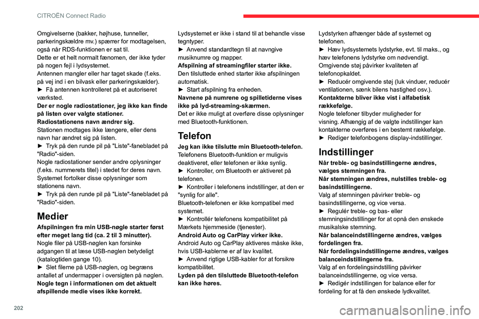 CITROEN BERLINGO VAN 2021 InstruktionsbØger (in Danish) 202
CITROËN Connect Radio
Omgivelserne (bakker, højhuse, tunneller,
parkeringskældre mv.) spærrer for modtagelsen,
også når RDS-funktionen er sat til.
Dette er et helt normalt fænomen, der ik CITROEN BERLINGO VAN 2021 InstruktionsbØger (in Danish) 202
CITROËN Connect Radio
Omgivelserne (bakker, højhuse, tunneller,
parkeringskældre mv.) spærrer for modtagelsen,
også når RDS-funktionen er sat til.
Dette er et helt normalt fænomen, der ik