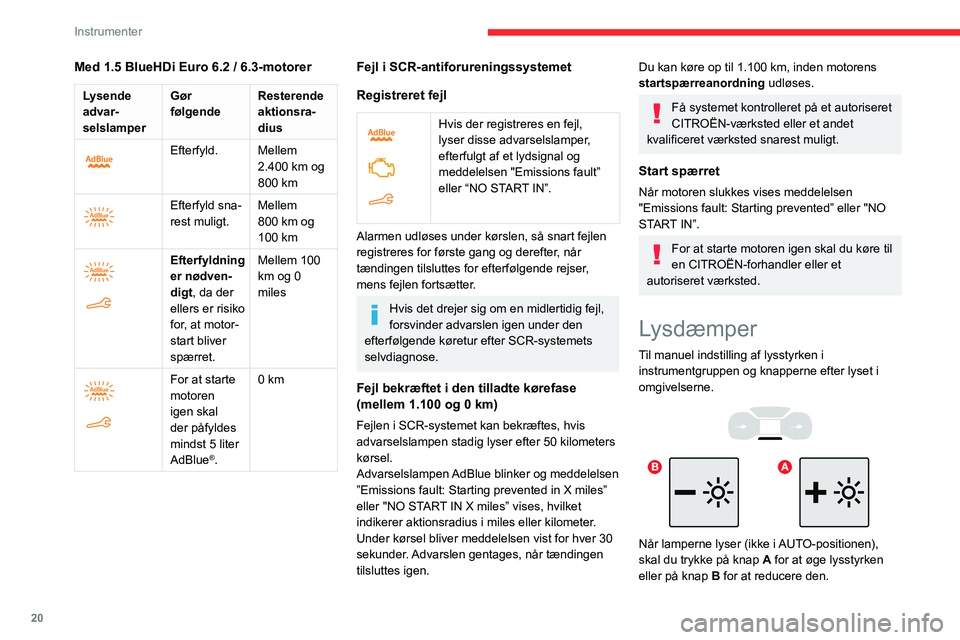 CITROEN BERLINGO VAN 2021 InstruktionsbØger (in Danish) 20
Instrumenter
Slip knappen, når belysningen har den ønskede
styrke.
Berøringsskærm med
lysregulering
► I menuen Indstillinger skal du vælge
Lysstyrke .
Eller vælg FUNKTIONER, Skærm CITROEN BERLINGO VAN 2021 InstruktionsbØger (in Danish) 20
Instrumenter
Slip knappen, når belysningen har den ønskede
styrke.
Berøringsskærm med
lysregulering
► I menuen Indstillinger skal du vælge
Lysstyrke .
Eller vælg FUNKTIONER, Skærm