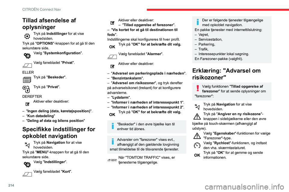 CITROEN BERLINGO VAN 2021 InstruktionsbØger (in Danish) 214
CITROËN Connect Nav
Tillad afsendelse af
oplysninger
Tryk på Indstillinger for at vise
hovedsiden.
Tryk på "OPTIONS "-knappen for at gå til den
sekundære side.
Vælg "Systemkon CITROEN BERLINGO VAN 2021 InstruktionsbØger (in Danish) 214
CITROËN Connect Nav
Tillad afsendelse af
oplysninger
Tryk på Indstillinger for at vise
hovedsiden.
Tryk på "OPTIONS "-knappen for at gå til den
sekundære side.
Vælg "Systemkon