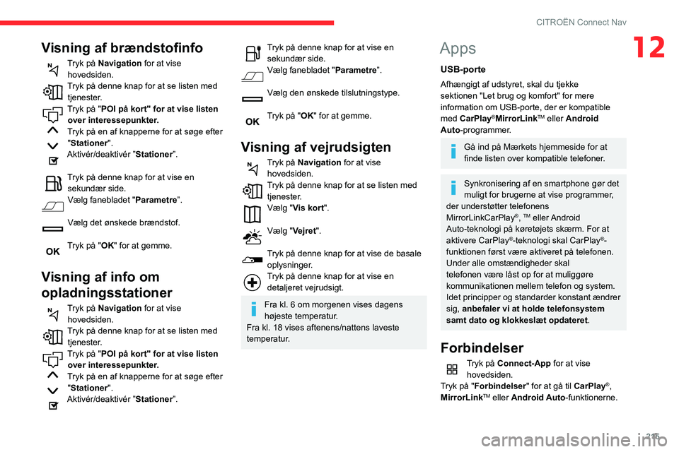 CITROEN BERLINGO VAN 2021 InstruktionsbØger (in Danish) 215
CITROËN Connect Nav
12Visning af brændstofinfo
Tryk på Navigation for at vise hovedsiden.
Tryk på denne knap for at se listen med tjenester.
Tryk på "POI på kort" for at vise listen CITROEN BERLINGO VAN 2021 InstruktionsbØger (in Danish) 215
CITROËN Connect Nav
12Visning af brændstofinfo
Tryk på Navigation for at vise hovedsiden.
Tryk på denne knap for at se listen med tjenester.
Tryk på "POI på kort" for at vise listen