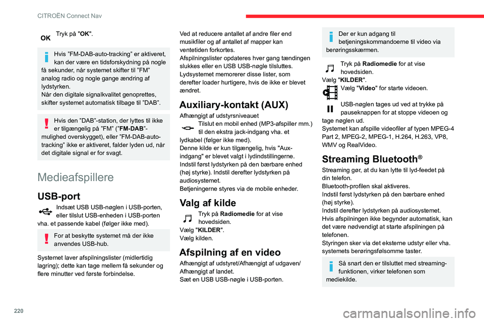 CITROEN BERLINGO VAN 2021 InstruktionsbØger (in Danish) 220
CITROËN Connect Nav
Tryk på "OK".
Hvis ”FM-DAB-auto-tracking” er aktiveret,
kan der være en tidsforskydning på nogle
få sekunder, når systemet skifter til ”FM”
analog rad CITROEN BERLINGO VAN 2021 InstruktionsbØger (in Danish) 220
CITROËN Connect Nav
Tryk på "OK".
Hvis ”FM-DAB-auto-tracking” er aktiveret,
kan der være en tidsforskydning på nogle
få sekunder, når systemet skifter til ”FM”
analog rad