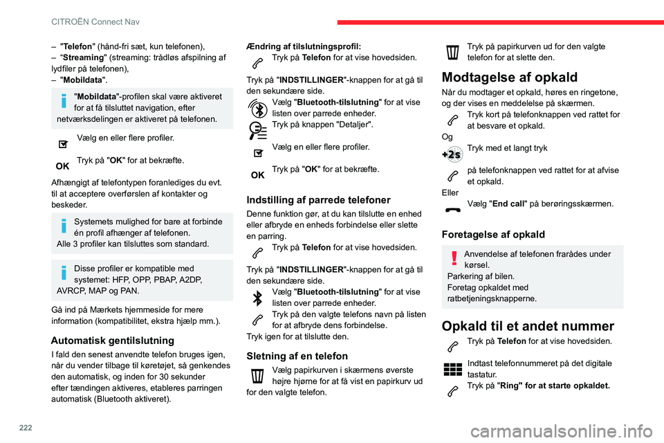 CITROEN BERLINGO VAN 2021 InstruktionsbØger (in Danish) 222
CITROËN Connect Nav
– "Telefon" (hånd-fri sæt, kun telefonen),
– “Streaming" (streaming: trådløs afspilning af
lydfiler på telefonen),
–
"Mobildata".
"Mo CITROEN BERLINGO VAN 2021 InstruktionsbØger (in Danish) 222
CITROËN Connect Nav
– "Telefon" (hånd-fri sæt, kun telefonen),
– “Streaming" (streaming: trådløs afspilning af
lydfiler på telefonen),
–
"Mobildata".
"Mo