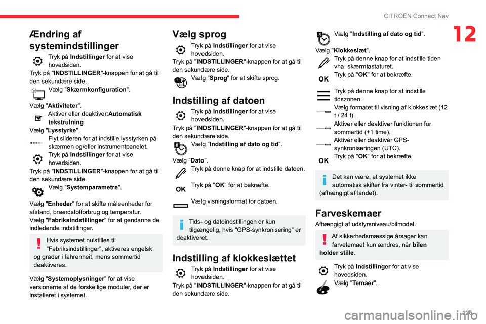 CITROEN BERLINGO VAN 2021 InstruktionsbØger (in Danish) 225
CITROËN Connect Nav
12Ændring af
systemindstillinger
Tryk på Indstillinger for at vise
hovedsiden.
Tryk på "INDSTILLINGER "-knappen for at gå til
den sekundære side.
Vælg "Sk CITROEN BERLINGO VAN 2021 InstruktionsbØger (in Danish) 225
CITROËN Connect Nav
12Ændring af
systemindstillinger
Tryk på Indstillinger for at vise
hovedsiden.
Tryk på "INDSTILLINGER "-knappen for at gå til
den sekundære side.
Vælg "Sk
