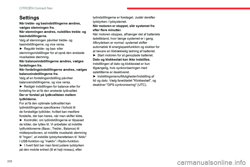 CITROEN BERLINGO VAN 2021 InstruktionsbØger (in Danish) 228
CITROËN Connect Nav
Settings
Når treble- og basindstillingerne ændres,
vælges stemningen fra.
Når stemningen ændres, nulstilles treble- og
basindstillingerne.
Valg af stemningen påvirker CITROEN BERLINGO VAN 2021 InstruktionsbØger (in Danish) 228
CITROËN Connect Nav
Settings
Når treble- og basindstillingerne ændres,
vælges stemningen fra.
Når stemningen ændres, nulstilles treble- og
basindstillingerne.
Valg af stemningen påvirker