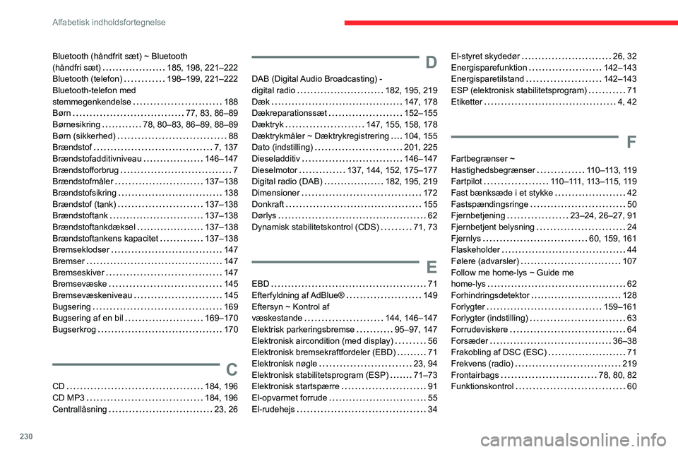CITROEN BERLINGO VAN 2021 InstruktionsbØger (in Danish) 230
Alfabetisk indholdsfortegnelse
Bluetooth (håndfrit sæt) ~ Bluetooth
(håndfri sæt)
185, 198, 221–222
Bluetooth (telefon)
198–199, 221–222
Bluetooth-telefon med
stemmegenkende CITROEN BERLINGO VAN 2021 InstruktionsbØger (in Danish) 230
Alfabetisk indholdsfortegnelse
Bluetooth (håndfrit sæt) ~ Bluetooth
(håndfri sæt)
185, 198, 221–222
Bluetooth (telefon)
198–199, 221–222
Bluetooth-telefon med
stemmegenkende