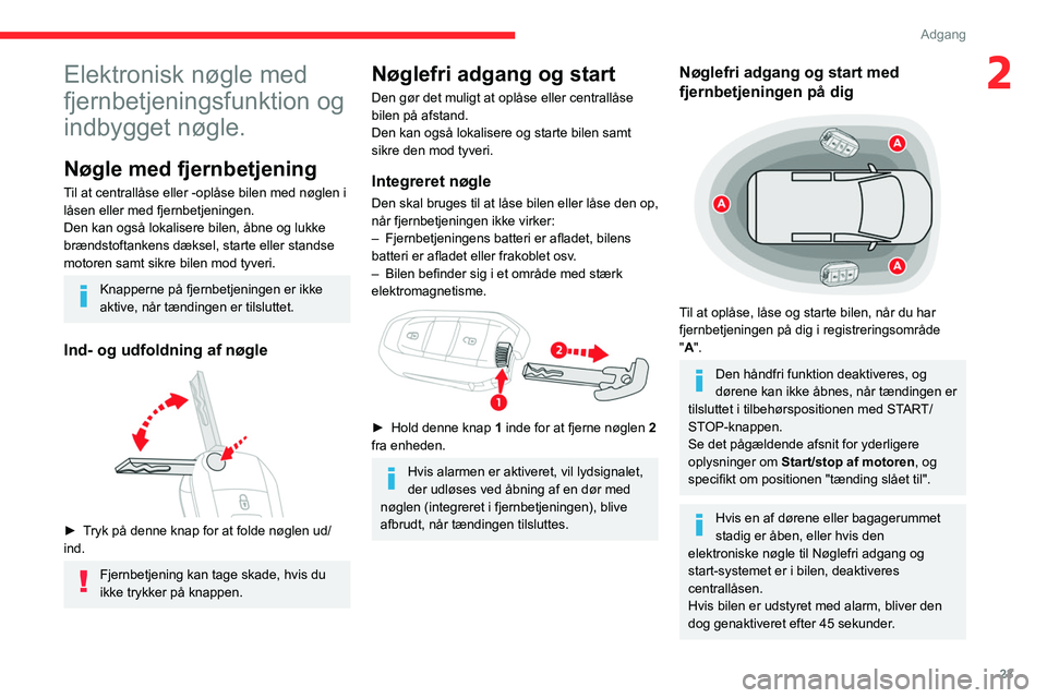 CITROEN BERLINGO VAN 2021 InstruktionsbØger (in Danish) 23
Adgang
2Elektronisk nøgle med
fjernbetjeningsfunktion og
indbygget nøgle.
Nøgle med fjernbetjening
Til at centrallåse eller -oplåse bilen med nøglen i
låsen eller med fjernbetjeningen.
De CITROEN BERLINGO VAN 2021 InstruktionsbØger (in Danish) 23
Adgang
2Elektronisk nøgle med
fjernbetjeningsfunktion og
indbygget nøgle.
Nøgle med fjernbetjening
Til at centrallåse eller -oplåse bilen med nøglen i
låsen eller med fjernbetjeningen.
De