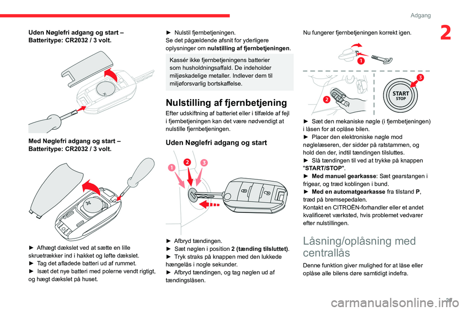 CITROEN BERLINGO VAN 2021 InstruktionsbØger (in Danish) 29
Adgang
2Uden Nøglefri adgang og start ‒
Batteritype: CR2032 / 3 volt.
Med Nøglefri adgang og start ‒
Batteritype: CR2032 / 3 volt.
► Afhægt dækslet ved at sætte en lill CITROEN BERLINGO VAN 2021 InstruktionsbØger (in Danish) 29
Adgang
2Uden Nøglefri adgang og start ‒
Batteritype: CR2032 / 3 volt.
Med Nøglefri adgang og start ‒
Batteritype: CR2032 / 3 volt.
► Afhægt dækslet ved at sætte en lill