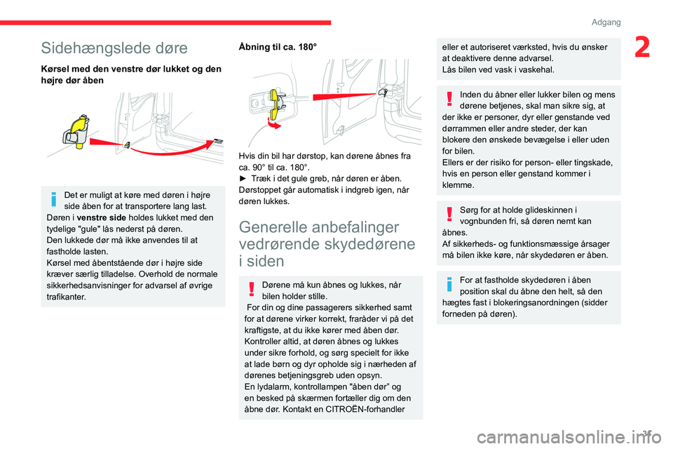 CITROEN BERLINGO VAN 2021 InstruktionsbØger (in Danish) 31
Adgang
2Sidehængslede døre
Kørsel med den venstre dør lukket og den
højre dør åben
Det er muligt at køre med døren i højre
side åben for at transportere lang last.
Døren i venstre CITROEN BERLINGO VAN 2021 InstruktionsbØger (in Danish) 31
Adgang
2Sidehængslede døre
Kørsel med den venstre dør lukket og den
højre dør åben
Det er muligt at køre med døren i højre
side åben for at transportere lang last.
Døren i venstre