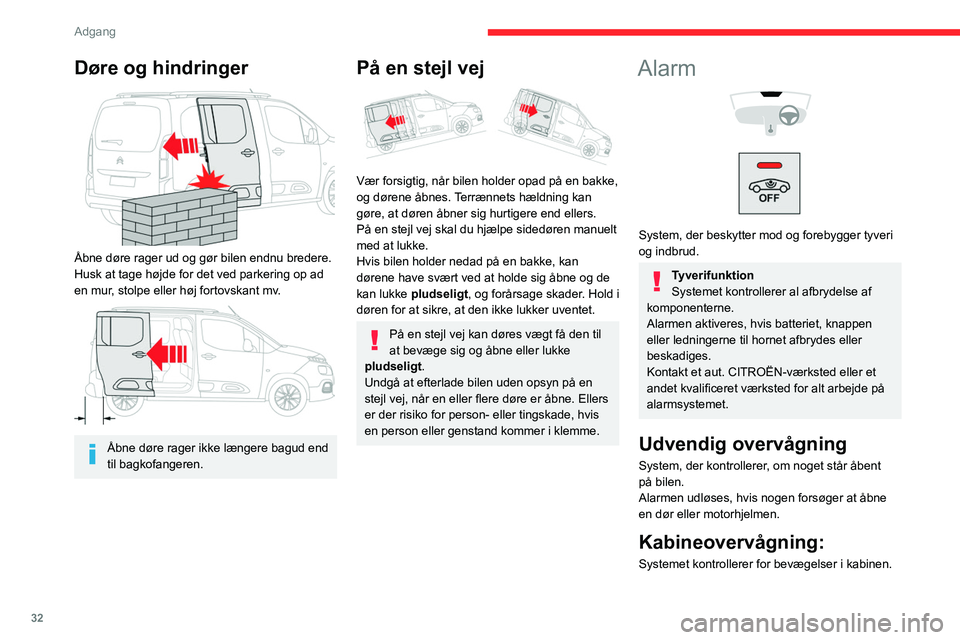 CITROEN BERLINGO VAN 2021 InstruktionsbØger (in Danish) 32
Adgang
Døre og hindringer
Åbne døre rager ud og gør bilen endnu bredere.
Husk at tage højde for det ved parkering op ad
en mur, stolpe eller høj fortovskant mv.
Åbne døre rager ikk CITROEN BERLINGO VAN 2021 InstruktionsbØger (in Danish) 32
Adgang
Døre og hindringer
Åbne døre rager ud og gør bilen endnu bredere.
Husk at tage højde for det ved parkering op ad
en mur, stolpe eller høj fortovskant mv.
Åbne døre rager ikk