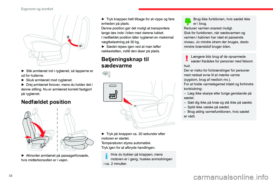 CITROEN BERLINGO VAN 2021 InstruktionsbØger (in Danish) 38
Ergonomi og komfort
► Stik armlænet ind i ryglænet, så tapperne er
ud for hullerne.
►
Skub armlænet mod ryglænet.
►
Drej armlænet forover
, mens du holder det i
denne stilling CITROEN BERLINGO VAN 2021 InstruktionsbØger (in Danish) 38
Ergonomi og komfort
► Stik armlænet ind i ryglænet, så tapperne er
ud for hullerne.
►
Skub armlænet mod ryglænet.
►
Drej armlænet forover
, mens du holder det i
denne stilling