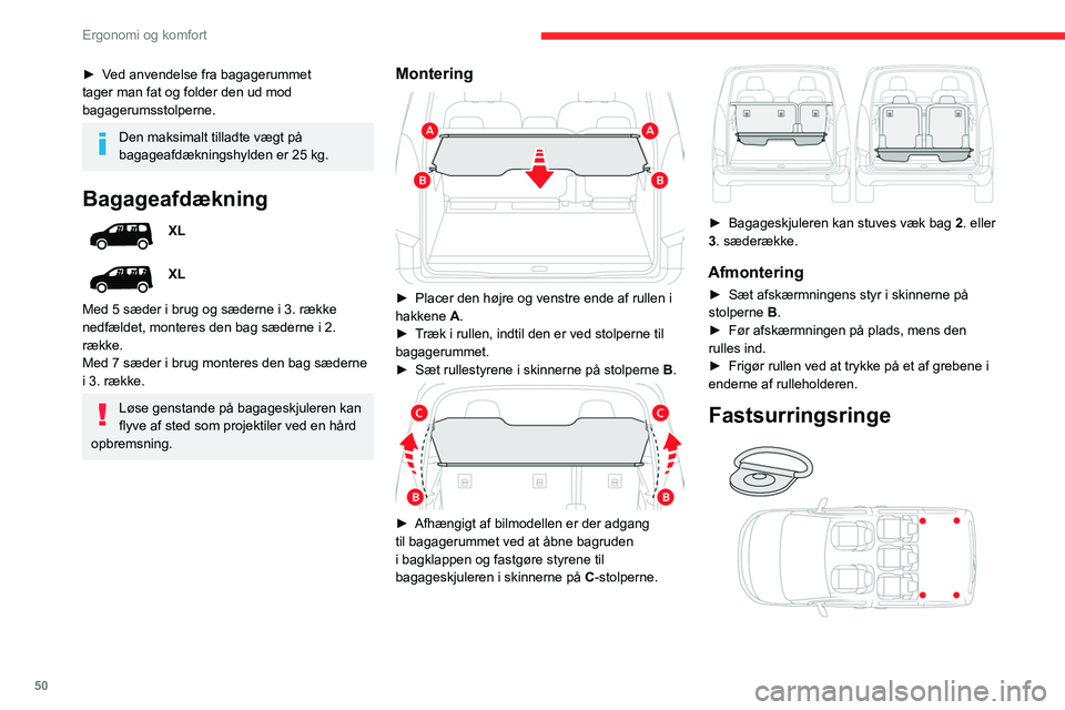 CITROEN BERLINGO VAN 2021 InstruktionsbØger (in Danish) 50
Ergonomi og komfort
► Ved anvendelse fra bagagerummet
tager man fat og folder den ud mod
bagagerumsstolperne.
Den maksimalt tilladte vægt på
bagageafdækningshylden er 25 kg.
Bagageafdækni CITROEN BERLINGO VAN 2021 InstruktionsbØger (in Danish) 50
Ergonomi og komfort
► Ved anvendelse fra bagagerummet
tager man fat og folder den ud mod
bagagerumsstolperne.
Den maksimalt tilladte vægt på
bagageafdækningshylden er 25 kg.
Bagageafdækni