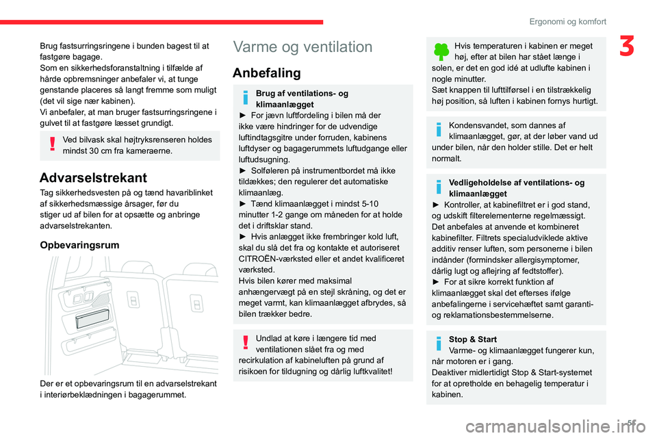 CITROEN BERLINGO VAN 2021 InstruktionsbØger (in Danish) 51
Ergonomi og komfort
3Brug fastsurringsringene i bunden bagest til at
fastgøre bagage.
Som en sikkerhedsforanstaltning i tilfælde af
hårde opbremsninger anbefaler vi, at tunge
genstande placer CITROEN BERLINGO VAN 2021 InstruktionsbØger (in Danish) 51
Ergonomi og komfort
3Brug fastsurringsringene i bunden bagest til at
fastgøre bagage.
Som en sikkerhedsforanstaltning i tilfælde af
hårde opbremsninger anbefaler vi, at tunge
genstande placer