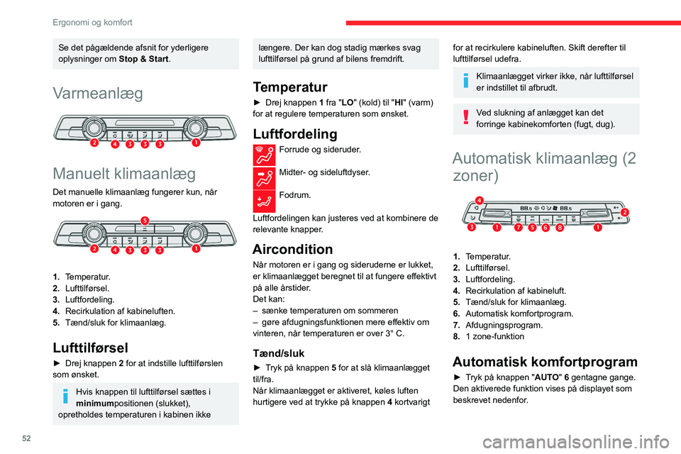 CITROEN BERLINGO VAN 2021 InstruktionsbØger (in Danish) 52
Ergonomi og komfort
Se det pågældende afsnit for yderligere
oplysninger om Stop & Start.
Varmeanlæg
Manuelt klimaanlæg
Det manuelle klimaanlæg fungerer kun, når
motoren er i gang.
1. CITROEN BERLINGO VAN 2021 InstruktionsbØger (in Danish) 52
Ergonomi og komfort
Se det pågældende afsnit for yderligere
oplysninger om Stop & Start.
Varmeanlæg
Manuelt klimaanlæg
Det manuelle klimaanlæg fungerer kun, når
motoren er i gang.
1.