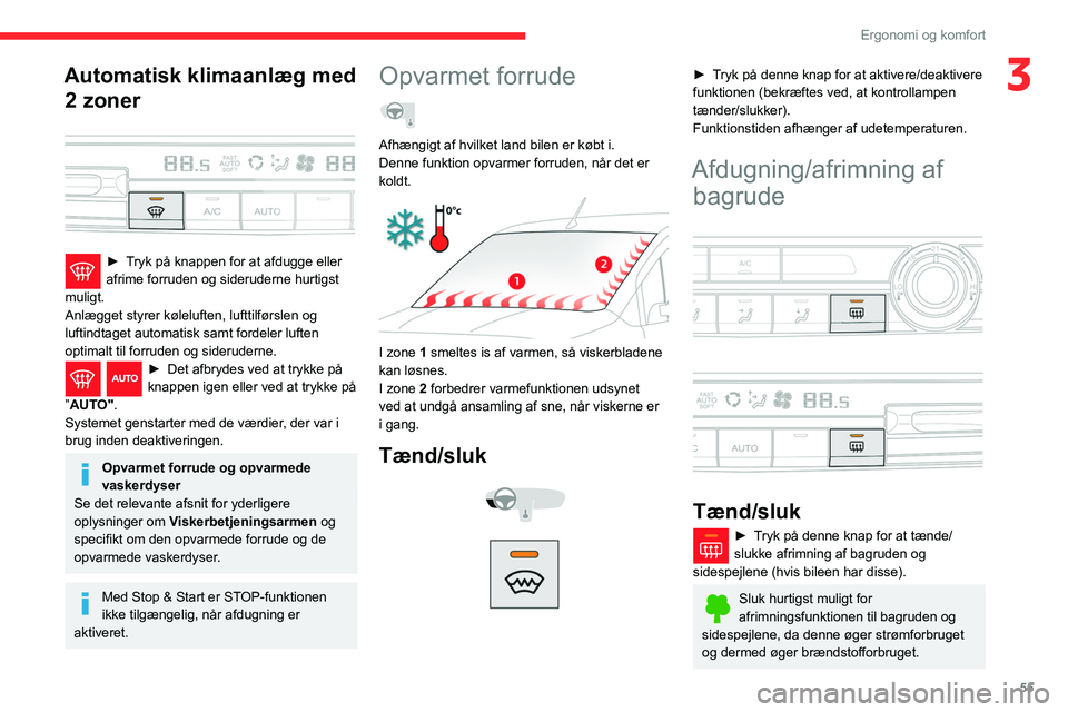 CITROEN BERLINGO VAN 2021 InstruktionsbØger (in Danish) 55
Ergonomi og komfort
3Automatisk klimaanlæg med 2 zoner
► Tryk på knappen for at afdugge eller
afrime forruden og sideruderne hurtigst
muligt.
Anlægget styrer køleluften, lufttilførslen CITROEN BERLINGO VAN 2021 InstruktionsbØger (in Danish) 55
Ergonomi og komfort
3Automatisk klimaanlæg med 2 zoner
► Tryk på knappen for at afdugge eller
afrime forruden og sideruderne hurtigst
muligt.
Anlægget styrer køleluften, lufttilførslen