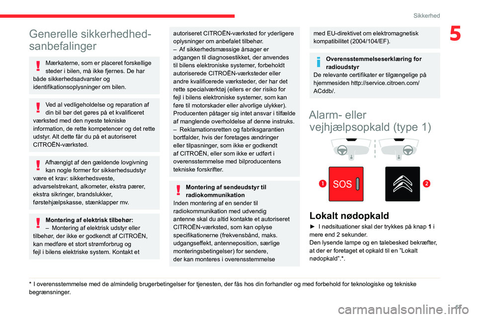 CITROEN BERLINGO VAN 2021 InstruktionsbØger (in Danish) 67
Sikkerhed
5Generelle sikkerhedhed-
sanbefalinger
Mærkaterne, som er placeret forskellige
steder i bilen, må ikke fjernes. De har
både sikkerhedsadvarsler og
identifikationsoplysninger om bile CITROEN BERLINGO VAN 2021 InstruktionsbØger (in Danish) 67
Sikkerhed
5Generelle sikkerhedhed-
sanbefalinger
Mærkaterne, som er placeret forskellige
steder i bilen, må ikke fjernes. De har
både sikkerhedsadvarsler og
identifikationsoplysninger om bile