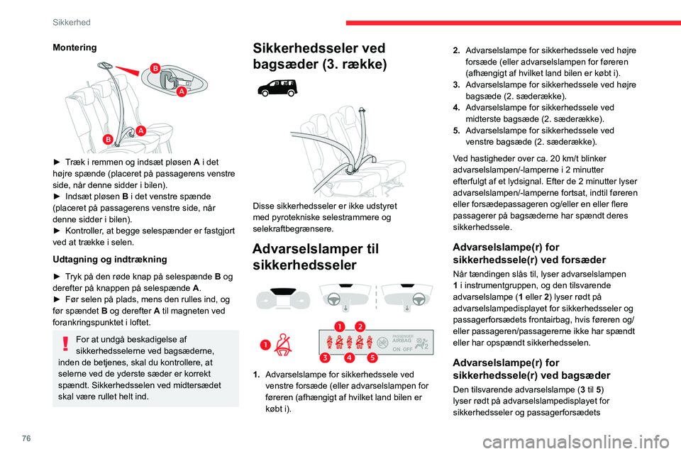 CITROEN BERLINGO VAN 2021 InstruktionsbØger (in Danish) 76
Sikkerhed
Montering
► Træk i remmen og indsæt pløsen A i det
højre spænde (placeret på passagerens venstre
side, når denne sidder i bilen).
►
Indsæt pløsen
B i det venstre sp CITROEN BERLINGO VAN 2021 InstruktionsbØger (in Danish) 76
Sikkerhed
Montering
► Træk i remmen og indsæt pløsen A i det
højre spænde (placeret på passagerens venstre
side, når denne sidder i bilen).
►
Indsæt pløsen
B i det venstre sp