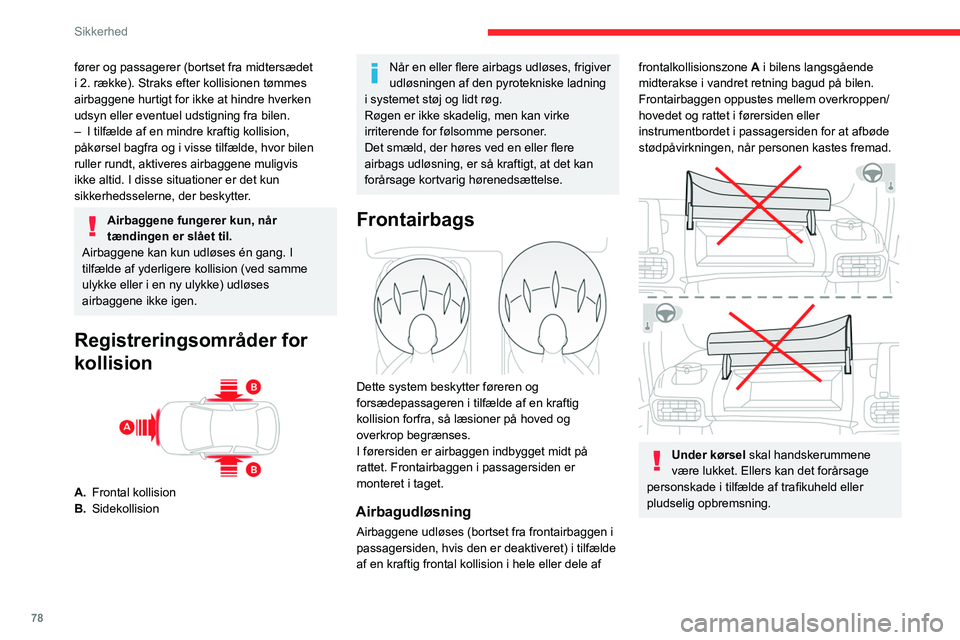 CITROEN BERLINGO VAN 2021 InstruktionsbØger (in Danish) 78
Sikkerhed
fører og passagerer (bortset fra midtersædet
i 2. række). Straks efter kollisionen tømmes
airbaggene hurtigt for ikke at hindre hverken
udsyn eller eventuel udstigning fra bilen.
CITROEN BERLINGO VAN 2021 InstruktionsbØger (in Danish) 78
Sikkerhed
fører og passagerer (bortset fra midtersædet
i 2. række). Straks efter kollisionen tømmes
airbaggene hurtigt for ikke at hindre hverken
udsyn eller eventuel udstigning fra bilen.