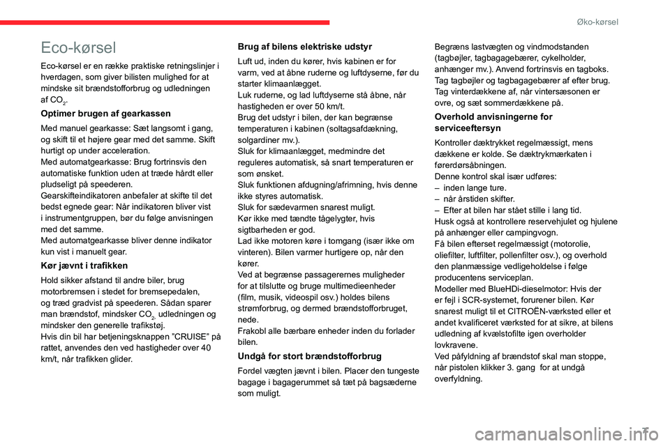 CITROEN BERLINGO VAN 2021  InstruktionsbØger (in Danish) 7
Øko-kørsel
Eco-kørsel
Eco-kørsel er en række praktiske retningslinjer i 
hverdagen, som giver   bilisten mulighed for at 
mindske sit brændstofforbrug og udledningen 
af
  CO
2.
Optimer brugen