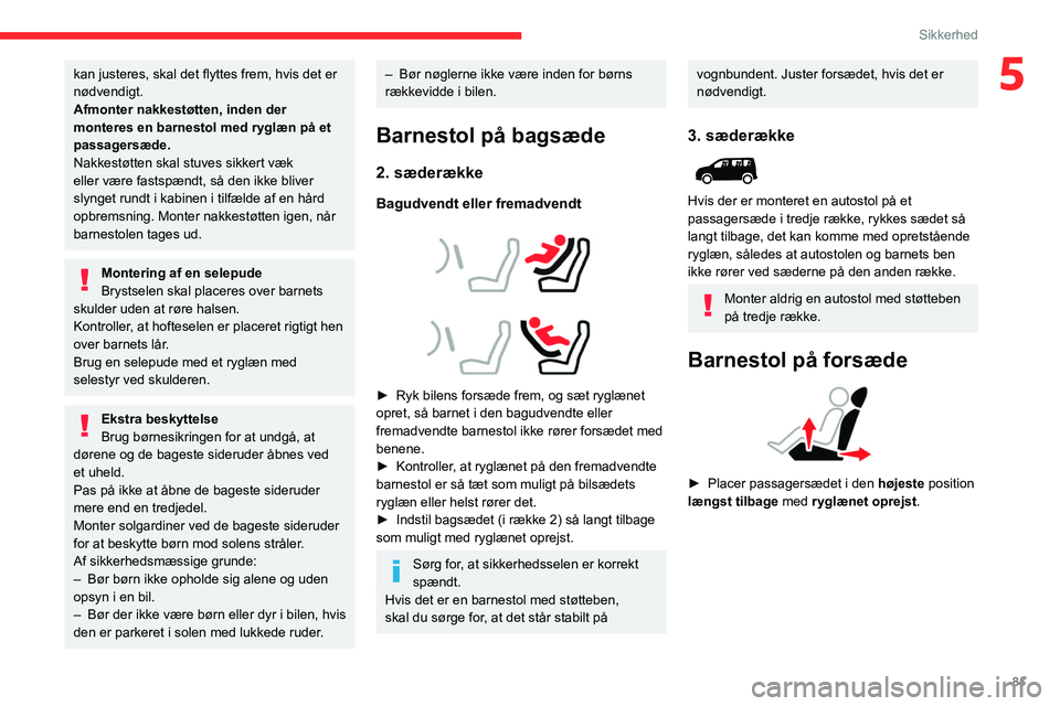 CITROEN BERLINGO VAN 2021 InstruktionsbØger (in Danish) 81
Sikkerhed
5kan justeres, skal det flyttes frem, hvis det er
nødvendigt.
Afmonter nakkestøtten, inden der
monteres en barnestol med ryglæn på et
passagersæde.
Nakkestøtten skal stuves sikke CITROEN BERLINGO VAN 2021 InstruktionsbØger (in Danish) 81
Sikkerhed
5kan justeres, skal det flyttes frem, hvis det er
nødvendigt.
Afmonter nakkestøtten, inden der
monteres en barnestol med ryglæn på et
passagersæde.
Nakkestøtten skal stuves sikke