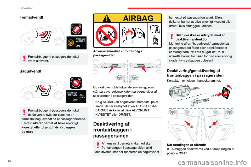 CITROEN BERLINGO VAN 2021 InstruktionsbØger (in Danish) 82
Sikkerhed
Fremadvendt
Frontairbaggen i passagersiden skal
være aktiveret.
Bagudvendt
Frontairbaggen i passagersiden skal
deaktiveres, hvis der placeres en
barnestol bagudvendt på et pass CITROEN BERLINGO VAN 2021 InstruktionsbØger (in Danish) 82
Sikkerhed
Fremadvendt
Frontairbaggen i passagersiden skal
være aktiveret.
Bagudvendt
Frontairbaggen i passagersiden skal
deaktiveres, hvis der placeres en
barnestol bagudvendt på et pass