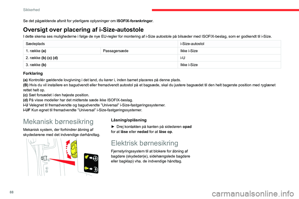CITROEN BERLINGO VAN 2021 InstruktionsbØger (in Danish) 88
Sikkerhed
Se det pågældende afsnit for yderligere oplysninger om ISOFIX-forankringer.
Oversigt over placering af i-Size-autostole
I dette skema ses mulighederne i følge de nye EU-regler for mont CITROEN BERLINGO VAN 2021 InstruktionsbØger (in Danish) 88
Sikkerhed
Se det pågældende afsnit for yderligere oplysninger om ISOFIX-forankringer.
Oversigt over placering af i-Size-autostole
I dette skema ses mulighederne i følge de nye EU-regler for mont