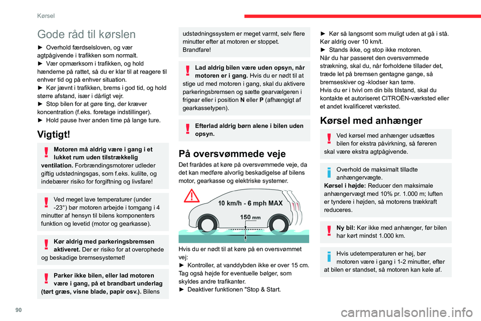 CITROEN BERLINGO VAN 2021 InstruktionsbØger (in Danish) 90
Kørsel
Gode råd til kørslen
► Overhold færdselsloven, og vær
agtpågivende i trafikken som normalt.
►
Vær opmærksom i trafikken, og hold
hænderne på rattet, så du er klar til at r CITROEN BERLINGO VAN 2021 InstruktionsbØger (in Danish) 90
Kørsel
Gode råd til kørslen
► Overhold færdselsloven, og vær
agtpågivende i trafikken som normalt.
►
Vær opmærksom i trafikken, og hold
hænderne på rattet, så du er klar til at r