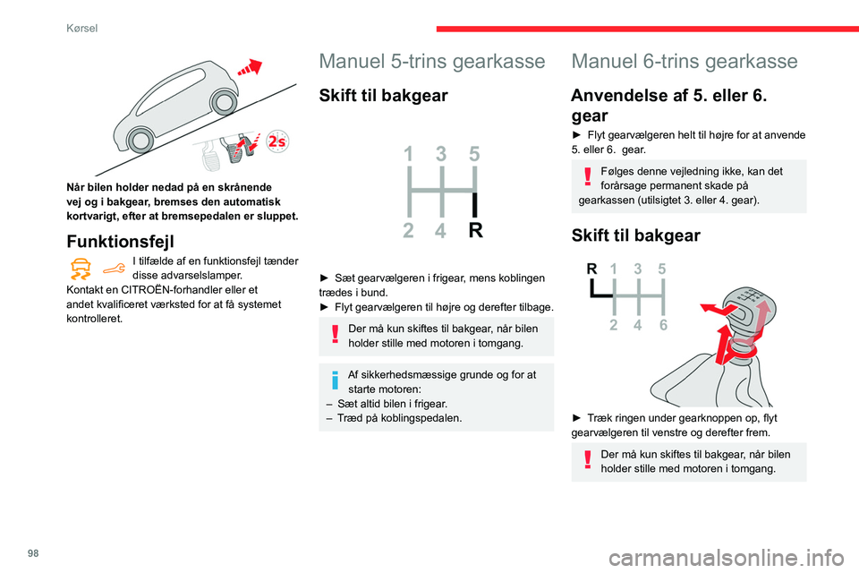 CITROEN BERLINGO VAN 2021 InstruktionsbØger (in Danish) 98
Kørsel
Når bilen holder nedad på en skrånende
vej og i bakgear, bremses den automatisk
kortvarigt, efter at bremsepedalen er sluppet.
Funktionsfejl
I tilfælde af en funktionsfejl tænder
CITROEN BERLINGO VAN 2021 InstruktionsbØger (in Danish) 98
Kørsel
Når bilen holder nedad på en skrånende
vej og i bakgear, bremses den automatisk
kortvarigt, efter at bremsepedalen er sluppet.
Funktionsfejl
I tilfælde af en funktionsfejl tænder