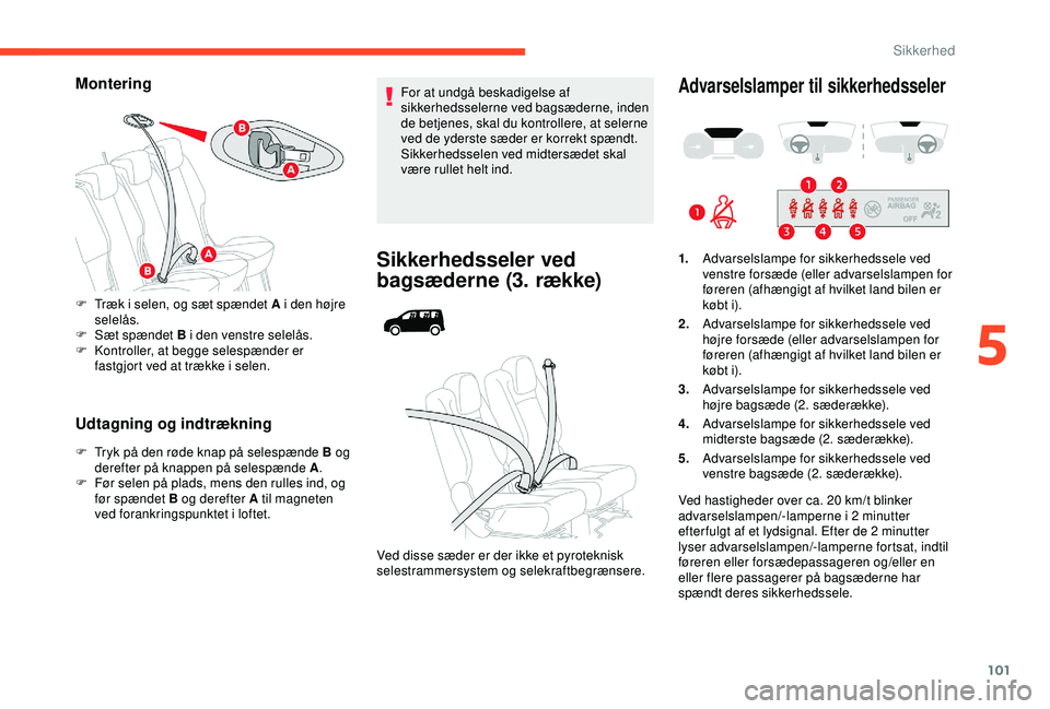 CITROEN BERLINGO VAN 2019  InstruktionsbØger (in Danish) 101
Montering
Udtagning og indtrækning
F Tryk på den røde knap på selespænde B og derefter på knappen på selespænde A .
F
 
F
 ør selen på plads, mens den rulles ind, og 
før spændet B og 