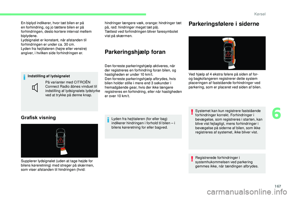 CITROEN BERLINGO VAN 2019  InstruktionsbØger (in Danish) 167
Indstilling af lydsignalet
Grafisk visning
På varianter med CITROËN 
Connect Radio åbnes vinduet til 
indstilling af lydsignalets lydstyrke 
ved at trykke på denne knap.
Supplerer lydsignalet 