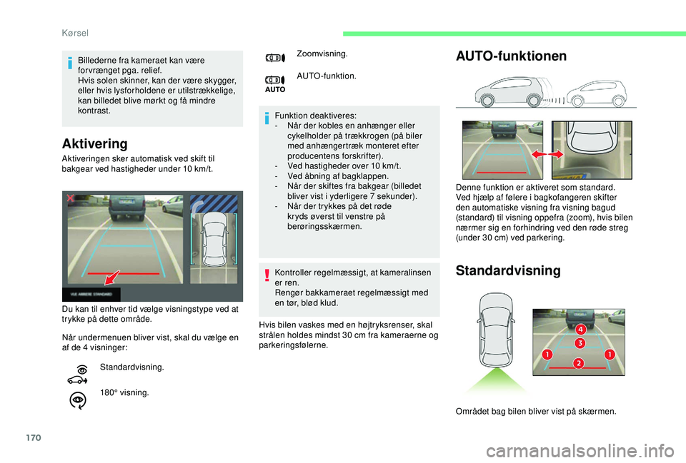 CITROEN BERLINGO VAN 2019  InstruktionsbØger (in Danish) 170
Aktivering 
Funktion deaktiveres:
- N år der kobles en anhænger eller 
cykelholder på trækkrogen (på biler 
med anhængertræk monteret efter 
producentens forskrifter).
-
 
V
 ed hastigheder