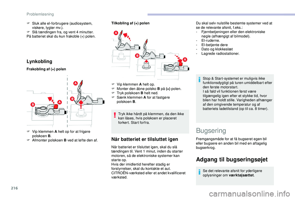 CITROEN BERLINGO VAN 2019  InstruktionsbØger (in Danish) 216
Lynkobling
Frakobling af (+) polenTilkobling af (+) polen
F  
V
 ip klemmen A helt op for at frigøre 
polskoen B .
F
 
Af
 monter polskoen B ved at løfte den af. F
 
V
 ip klemmen A helt op.
F
 