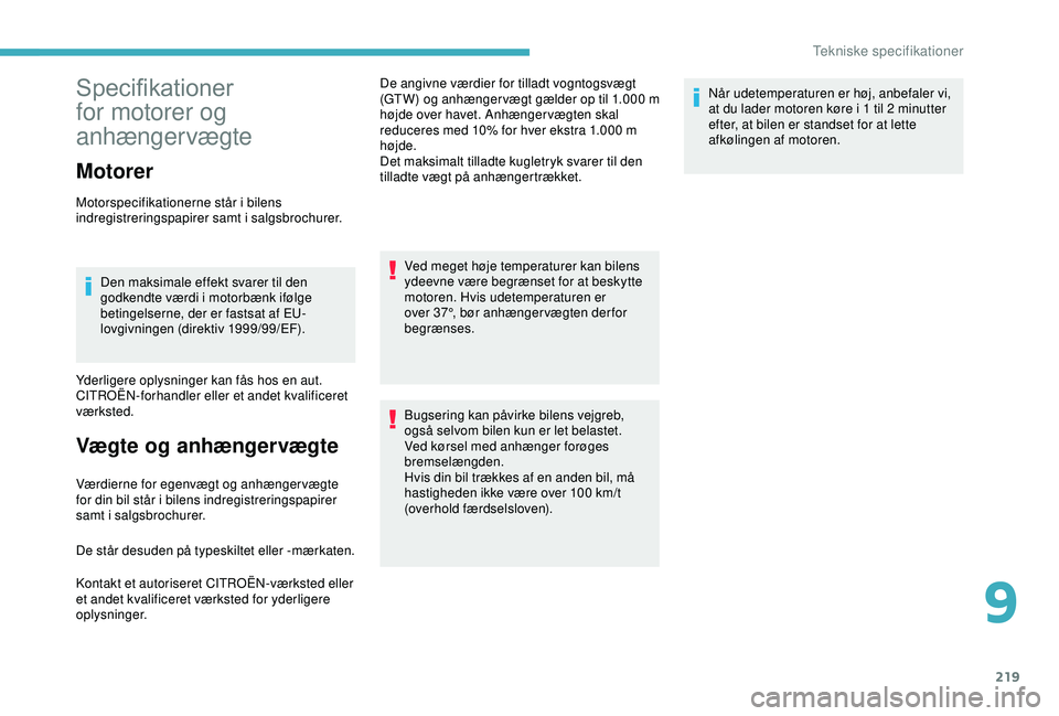 CITROEN BERLINGO VAN 2019  InstruktionsbØger (in Danish) 219
Specifikationer 
for motorer og 
anhængervægte
Motorer
Motorspecifikationerne står i bilens 
indregistreringspapirer samt i salgsbrochurer.Den maksimale effekt svarer til den 
godkendte værdi 