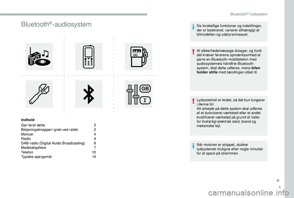 CITROEN BERLINGO VAN 2019  InstruktionsbØger (in Danish) 1
Bluetooth®-audiosystem
Indhold
Gør først dette 
2
B

etjeningsknapper/-greb ved rattet
 2
M

enuer
 
 4
Radio
  4
DAB-radio (Digital Audio Broadcasting)
 6
M

edieafspillere
 7
T

elefon
 
 10
Ty