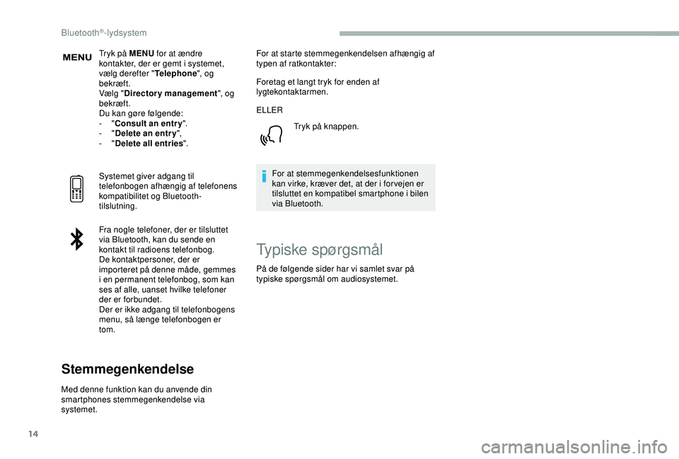 CITROEN BERLINGO VAN 2019  InstruktionsbØger (in Danish) 14
Tryk på MENU for at ændre 
kontakter, der er gemt i systemet, 
vælg derefter " Telephone", og 
bekræft.
Vælg " Directory management ", og 
bekræft.
Du kan gøre følgende:
-
 