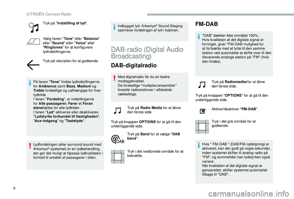 CITROEN BERLINGO VAN 2019  InstruktionsbØger (in Danish) 8
Tryk på "Indstilling af lyd ".
Vælg fanen " To n e" eller " Balance " 
eller " Sound " eller " Voice" eller 
" Ringtones " for at konfigurere 
lydin