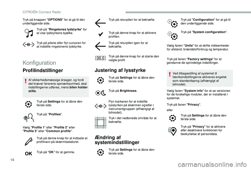 CITROEN BERLINGO VAN 2019  InstruktionsbØger (in Danish) 16
Tryk på knappen "OPTIONS" for at gå til den 
underliggende side.
Tryk på "Ringetones lydstyrke " for 
at vise lydstyrkens bjælke.
Tryk på pilene eller flyt cursoren for 
at ind