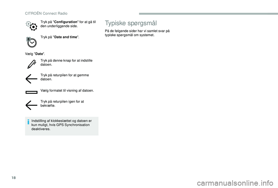 CITROEN BERLINGO VAN 2019  InstruktionsbØger (in Danish) 18
Tryk på "Date and time ".
Vælg " Date".
Tryk på denne knap for at indstille 
datoen.
Tryk på returpilen for at gemme 
datoen.
Vælg formatet til visning af datoen.
Tryk på retu