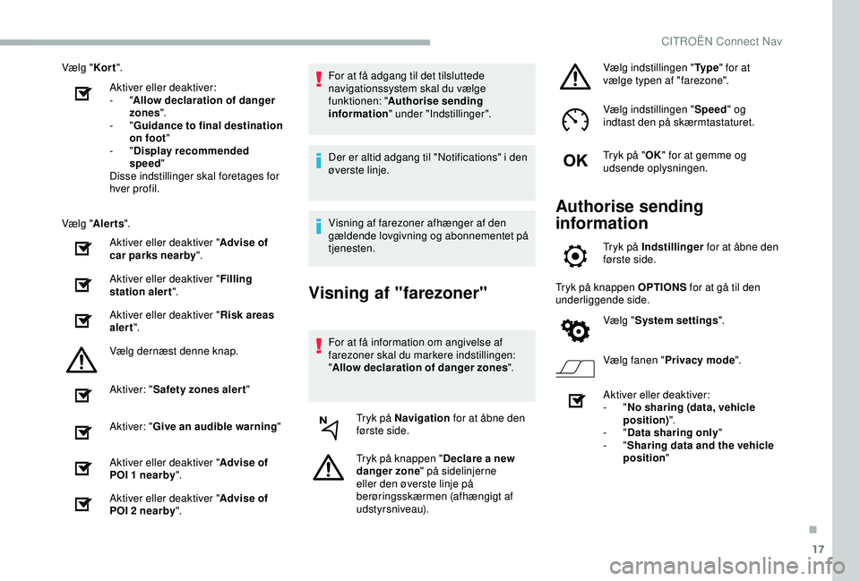 CITROEN BERLINGO VAN 2019  InstruktionsbØger (in Danish) 17
Vælg "Kor t".
Aktiver eller deaktiver:
-
  "Allow declaration of danger 
zones ".
-
  "Guidance to final destination 
on foot "
-
  "Display recommended 
speed "
Di
