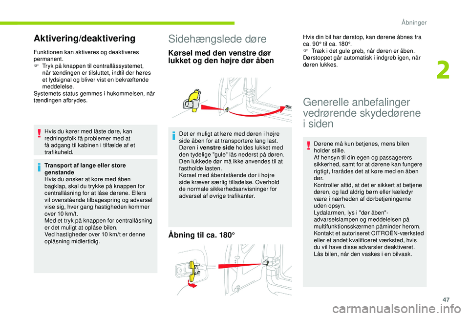 CITROEN BERLINGO VAN 2019  InstruktionsbØger (in Danish) 47
Aktivering/deaktivering
Funktionen kan aktiveres og deaktiveres 
permanent.
F 
T
 ryk på knappen til centrallåssystemet, 
når tændingen er tilsluttet, indtil der høres 
et lydsignal og bliver 