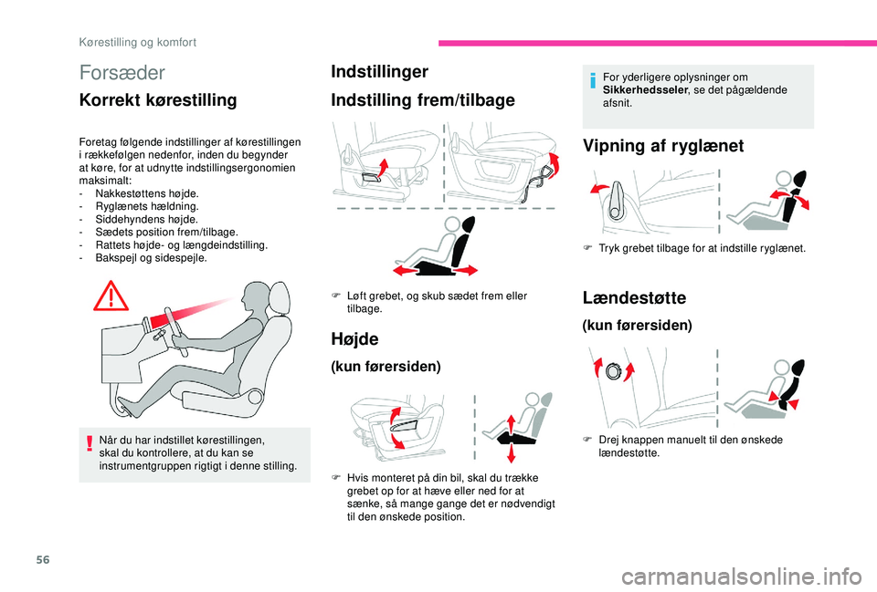 CITROEN BERLINGO VAN 2019  InstruktionsbØger (in Danish) 56
Forsæder
Korrekt kørestilling
Foretag følgende indstillinger af kørestillingen 
i rækkefølgen nedenfor, inden du begynder 
at køre, for at udnytte indstillingsergonomien 
maksimalt:
- 
N
 ak