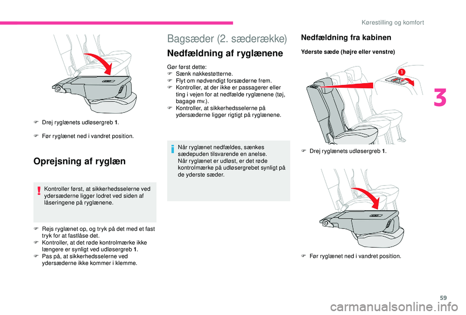 CITROEN BERLINGO VAN 2019  InstruktionsbØger (in Danish) 59
Bagsæder (2. sæderække)
Nedfældning af ryglænene
Gør først dette:
F S ænk nakkestøtterne.
F
 
F
 lyt om nødvendigt forsæderne frem.
F
 
K
 ontroller, at der ikke er passagerer eller 
tin