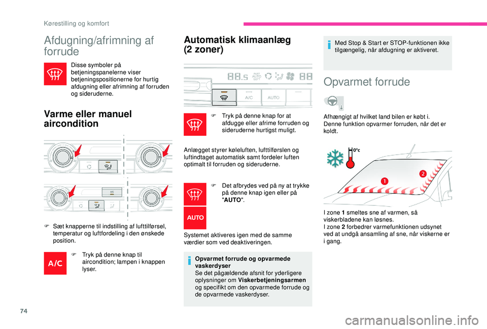 CITROEN BERLINGO VAN 2019 InstruktionsbØger (in Danish) 74
Afdugning/afrimning af
forrude
Disse symboler på
betjeningspanelerne viser
betjeningspositionerne for hurtig
afdugning eller afrimning af forruden
og sideruderne.
Varme eller manuel
aircondi CITROEN BERLINGO VAN 2019 InstruktionsbØger (in Danish) 74
Afdugning/afrimning af
forrude
Disse symboler på
betjeningspanelerne viser
betjeningspositionerne for hurtig
afdugning eller afrimning af forruden
og sideruderne.
Varme eller manuel
aircondi