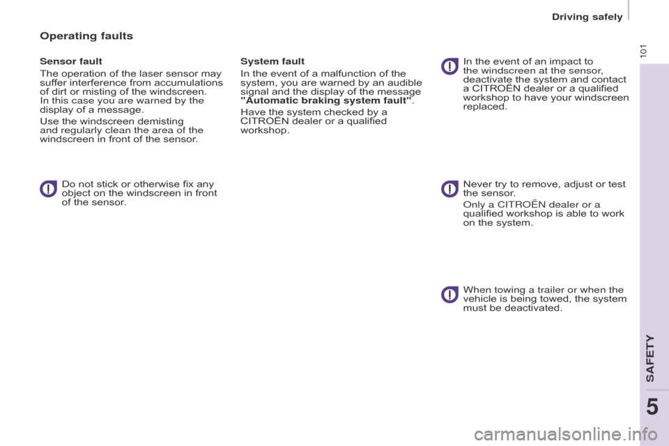 Citroen BERLINGO 2015.5 2.G Owners Manual 101
Driving safely
Berlingo-2-VU_en_Chap05_Securite_ed02-2015
Operating faults
Sensor fault
The operation of the laser sensor may 
suffer interference from accumulations 
of dirt or misting of the win