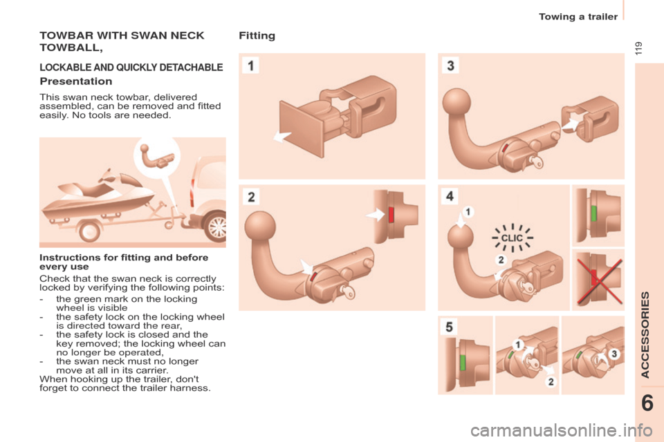 Citroen BERLINGO 2015.5 2.G Owners Manual  119
Towing a trailer
Berlingo-2-VU_en_Chap06_accessoire_ed02-2015
TOWBAR  WITH   SWAN   NECK   
T

OWBALL , 
LOCKABLE AND   QUICKLY  DETACHABLE
Presentation
This swan neck towbar, delivered 
assemble