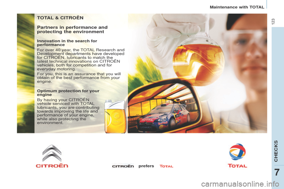 Citroen BERLINGO 2015.5 2.G User Guide Berlingo-2-VU_en_Chap07_Verification_ed02-2015
123
TOTAL & CITROËN
Partners in performance and 
protecting the environment
Innovation in the search for 
performance
For over 40 year, the T
o
T
a
 L R