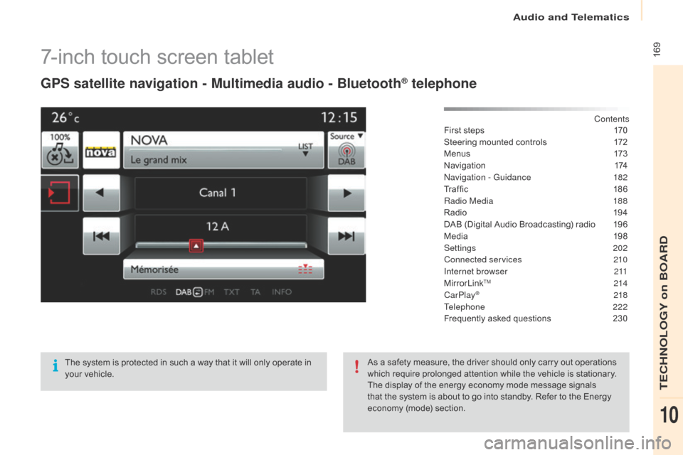 Citroen BERLINGO 2015.5 2.G Owners Manual  169
Berlingo-2-VU_en_Chap10a_SMEGplus_ed02-2015
7-inch touch screen tablet
GPS satellite navigation - Multimedia audio - Bluetooth® telephone
Contents
First steps
 1 70
Steering mounted controls
 
1