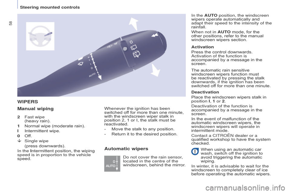 Citroen BERLINGO 2015.5 2.G Owners Manual 58
Berlingo-2-VU_en_Chap04_Ergonomie_ed02-2015
2 Fast wipe  
(heavy rain).
1
 
Normal wipe (moderate rain).
l

 
Intermittent wipe.
0

 
Of
 f.
â
 
Single wipe
 

 
(press downwards).
In the 

Interm